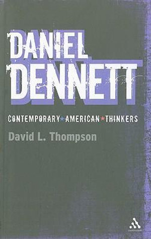 Daniel Dennett : Bloomsbury Contemporary American Thinkers - David L. Thompson