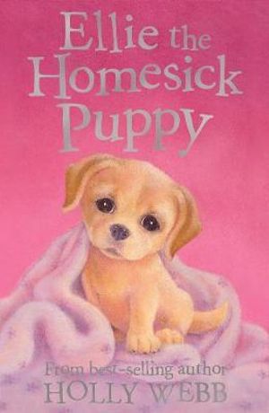 Ellie the Homesick Puppy : Holly Webb Animal Stories - Holly Webb