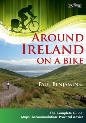 Around Ireland on a Bike : The complete guide: maps, accommodation, practical advice - Paul Benjaminse