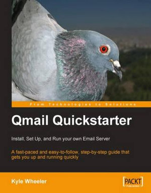 Qmail Quickstarter : Install, Set Up and Run Your Own Email Server - Kyle Wheeler