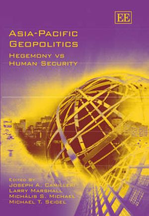 Asia-Pacific Geopolitics : Hegemony vs Human Security - Joseph A. Camilleri