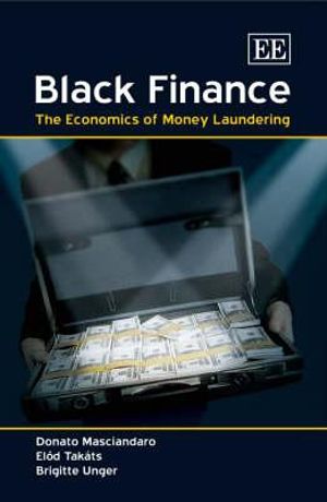 Black Finance : The Economics of Money Laundering - Donato Masciandaro