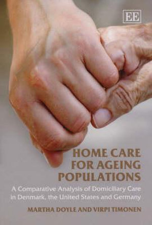 Home Care for Ageing Populations : A Comparative Analysis of Domiciliary Care in Denmark, Germany and the United States - Martha Doyle