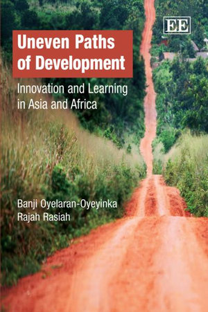 Uneven Paths of Development Innovation and Learning in Asia and Africa - Banji Oyelaren-Oyeyinka