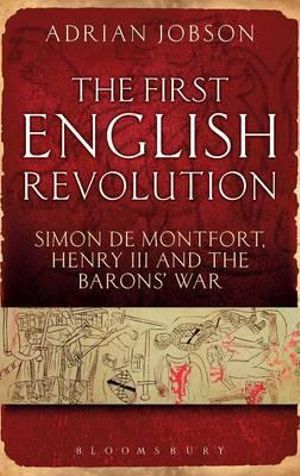 The First English Revolution : Simon de Montfort, Henry III and the Barons' War - Adrian Jobson