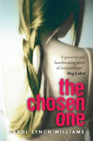 The Chosen One : The Story of a Girl Trapped in a Polygamist Cult: She Must Choose Between Her Family or Freedom - Carol Lynch Williams