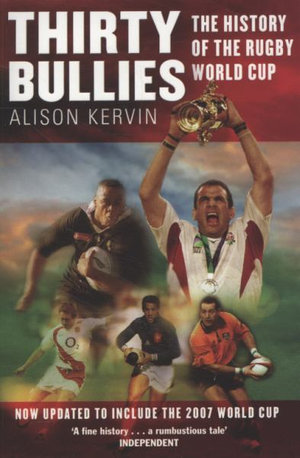 Thirty Bullies : A History of the Rugby World Cup - Alison Kervin