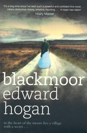 Blackmoor : In the heart of the moors lies a village with a secret ... - Edward Hogan