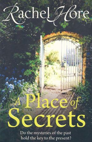 A Place of Secrets : Do The Mysteries Of The Past Hold The Key To The Present? - Rachel Hore