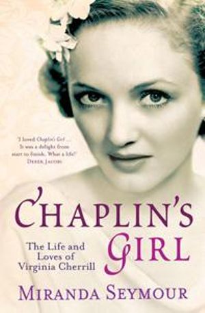 Chaplin's Girl : The Life and Loves of Virginia Cherrill - Miranda Seymour