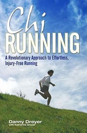 Chirunning : A Revolutionary Approach to Effortless, Injury-Free Running - Danny Dreyer