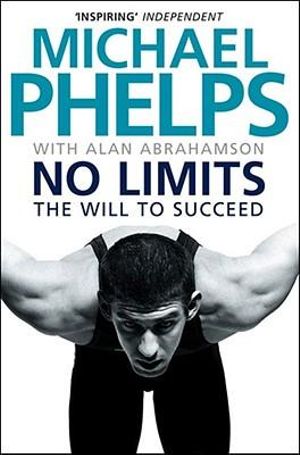 No Limits : The Will to Succeed :  The Will to Succeed - Michael Phelps