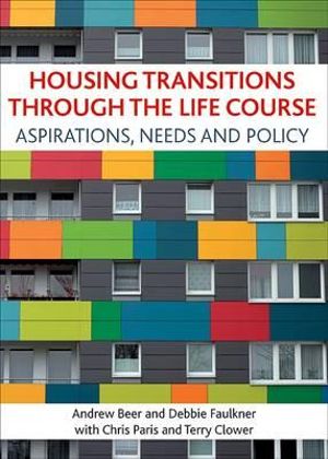 Housing transitions through the life course : Aspirations, needs and policy - Andrew Beer