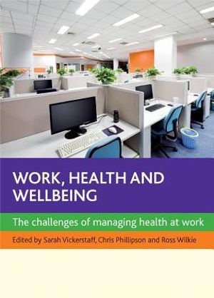 Work, health and wellbeing : The challenges of managing health at work - Sarah Vickerstaff