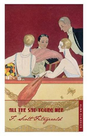 All the Sad Young Men : The F. Scott Fitzgerald Collection - F. Scott Fitzgerald