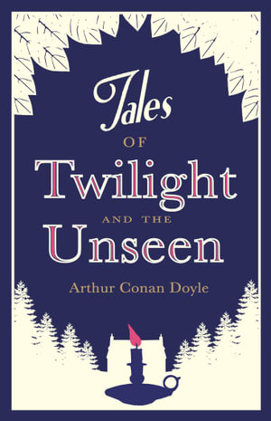 Tales of Twilight and the Unseen : Alma Classics - Sir Arthur Conan Doyle