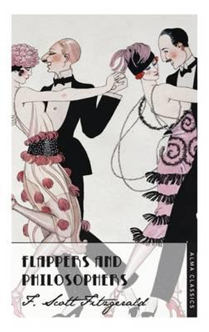 Flappers and Philosophers : The F. Scott Fitzgerald Collection - Scott F. Fitzgerald