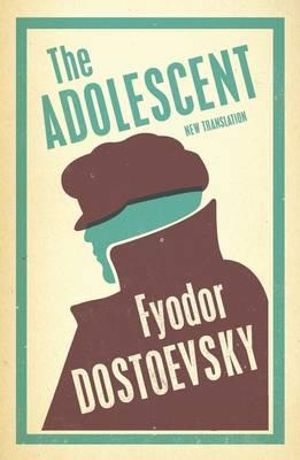 The Adolescent : Alma Classics - Fyodor Dostoevsky