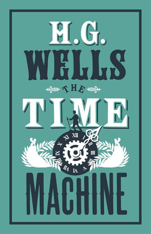 The Time Machine : Annotated Edition (Alma Classics Evergreens) - H.G. Wells