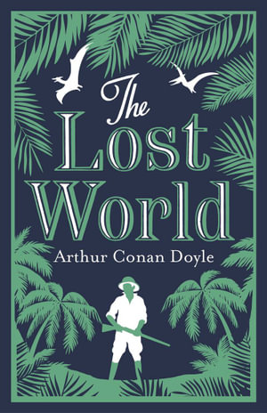 The Lost World : Annotated Edition (Alma Classics Evergreens) - Arthur Conan Doyle