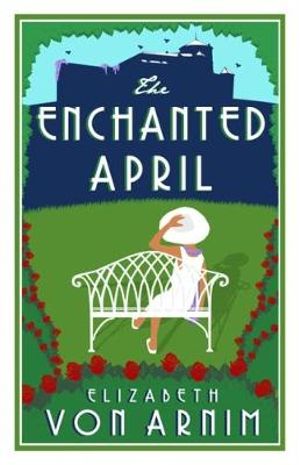 The Enchanted April : Annotated Edition - Elizabeth Von Arnim