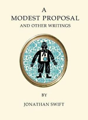 A Modest Proposal and Other Writings : Quirky Classics - Jonathan Swift