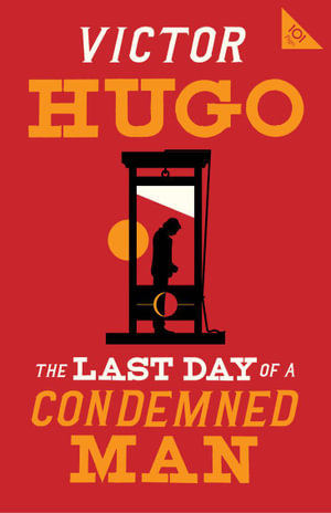 The Last Day of a Condemned Man : Alma Classics 101 Pages - Victor Hugo