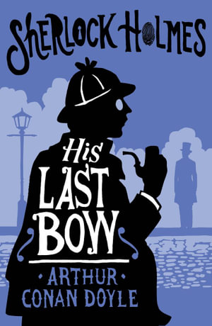 His Last Bow : Annotated Edition - Arthur Conan Doyle