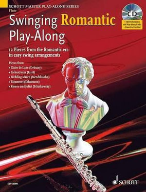 Swinging Romantic Play-Along : 12 Pieces from the Romantic Era in Easy Swing Arrangements for Flute - Mark Armstrong