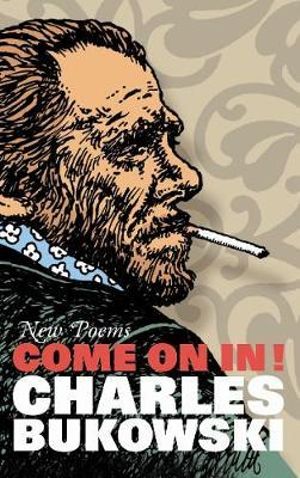 Come On In! New Poems : New Poems - Charles Bukowski