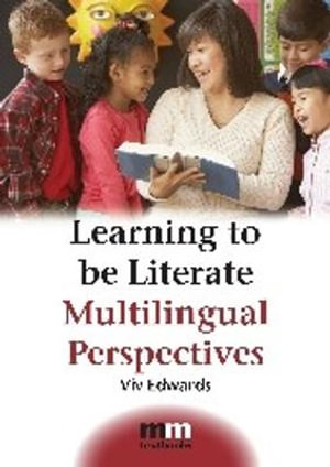 Learning to be Literate : Multilingual Perspectives :  Multilingual Perspectives - Viv Edwards