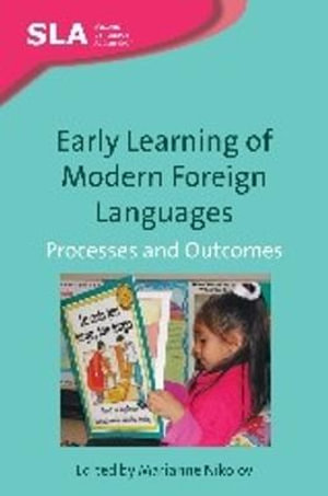 Early Learning of Modern Foreign Languages : Processes and Outcomes :  Processes and Outcomes - Marianne Nikolov