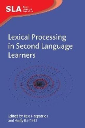 Lexical Processing in Second Language Learners : Papers and Perspectives in Honour of Paul Meara : Second Language Acquisition - Tess Fitzpatrick