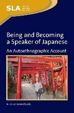 Being and Becoming a Speaker of Japanese : An Autoethnographic Account - Andrea Simon-Maeda