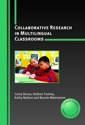 Collaborative Research in Multilingual Classrooms : Critical Language and Literacy Studies : Book 1 - Corey Denos