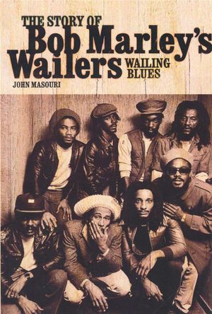 Wailing Blue : The Story of Bob Marley's Wailers - John Masouri