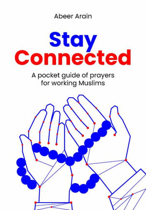 Stay Connected : A Pocket Guide of Prayers for Muslims - Abeer Arain