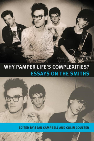 Why pamper life's complexities? : Essays on The Smiths - Sean Campbell