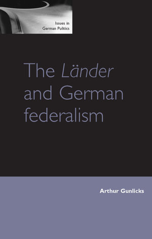 The Lander and German federalism : Issues in German Politics - Arthur Gunlicks