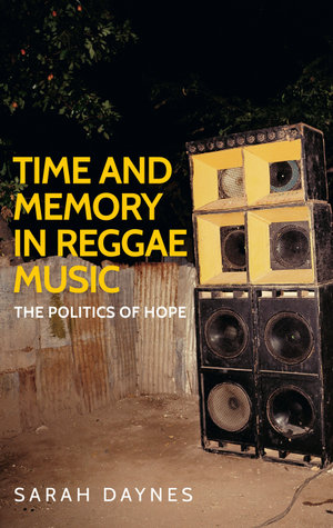 Time and memory in reggae music : The politics of hope - Sarah Daynes