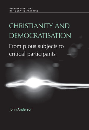 Christianity and democratisation : From pious subjects to critical participants - John Anderson