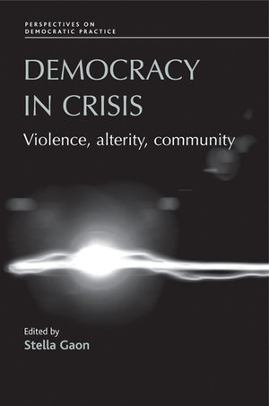 Democracy in crisis : Violence, alterity, community - Stella Gaon