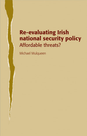 Re-evaluating Irish national security policy : Affordable threats? - Michael Mulqueen