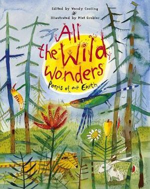 All the Wild Wonders : Poems of Our Earth - Wendy Cooling