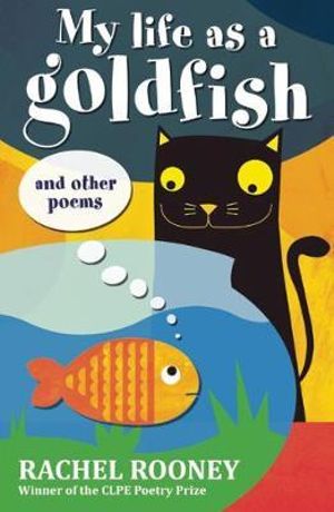 My Life as a Goldfish : And Other Poems - Rachel Rooney