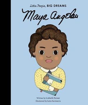 Maya Angelou : Little People, BIG DREAMS - Lisbeth Kaiser