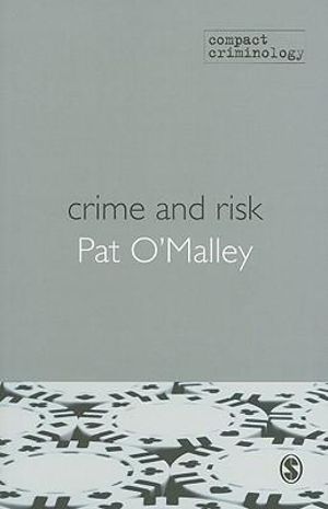 Crime and Risk : Compact Criminology - Patrick T. O'Malley