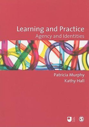 Learning and Practice : Agency and Identities - Patricia F Murphy