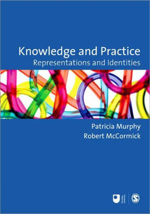 Knowledge and Practice : Representations and Identities - Patricia F Murphy