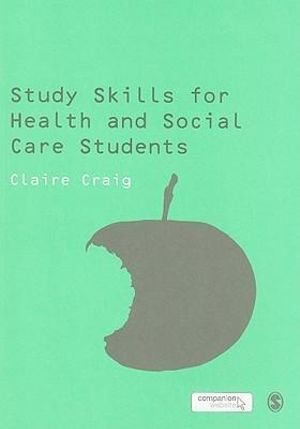 Study Skills for Health and Social Care Students : SAGE Study Skills Series - Claire Craig